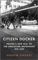 Citizen docker : making a new deal on the Vancouver waterfront, 1919-1939  Cover Image
