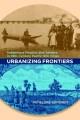 Go to record Urbanizing frontiers : indigenous peoples and settlers in ...