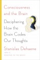 Consciousness and the brain : deciphering how the brain codes our thoughts  Cover Image