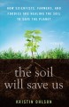 The soil will save us! : how scientists, farmers, and foodies are healing the soil to save the planet  Cover Image