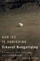 Go to record Our ice is vanishing = Sikuvut nunguliqtuq : a history of ...