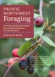 Go to record Pacific Northwest foraging : 120 wild and flavorful edible...