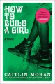 How to build a girl : a novel  Cover Image