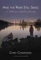 And the river still sings : a wilderness dweller's journey  Cover Image