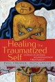 Healing the traumatized self : consciousness, neuroscience, treatment  Cover Image