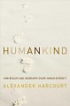 Humankind : How biology and geography shape human diversity  Cover Image