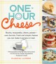 One-hour cheese : ricotta, mozzarella, chèvre, paneer--even burrata, fresh and simple cheeses you can make in an hour or less!  Cover Image