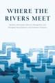 Where the Rivers Meet : pipelines, participatory resource management, and aboriginal-state relations in the Northwest Territories  Cover Image