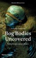 Bog bodies uncovered : solving Europe's ancient mystery  Cover Image