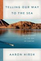 Telling our way to the sea : a voyage of discovery in the Sea of Cortez  Cover Image