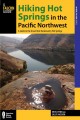Go to record Hiking Hot Springs in the Pacific Northwest : a guide to t...