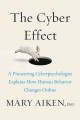 The cyber effect : a pioneering cyberpsychologist explains how human behavior changes online  Cover Image