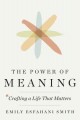 The power of meaning : crafting a life that matters  Cover Image