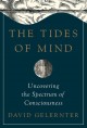 The tides of mind : uncovering the spectrum of consciousness  Cover Image