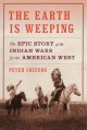 Go to record The earth is weeping : the epic story of the Indian wars f...