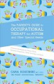 Go to record The parent's guide to occupational therapy for autism and ...