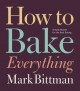 How to bake everything : simple recipes for the best baking  Cover Image