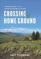 Crossing home ground : a grassland odyssey through southern interior British Columbia  Cover Image