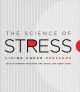 The science of stress : living under pressure  Cover Image