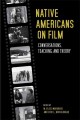 Native Americans on film : conversations, teaching, and theory  Cover Image