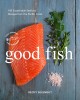 Go to record Good fish : 100 sustainable seafood recipes from the Pacif...