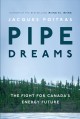 Pipe dreams : the fight for Canada's energy future  Cover Image
