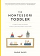 The Montessori toddler : a parent's guide to raising a curious and responsible human being  Cover Image