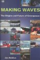 Making waves : the origins and future of Greenpeace  Cover Image