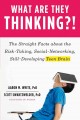 What are they thinking?! : the straight facts about the risk-taking, social-networking, still-developing teen brain. Cover Image