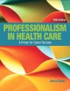 Professionalism in health care : a primer for career success. Cover Image