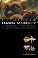 The hunt for the dawn monkey : unearthing the origins of monkeys, apes, and humans  Cover Image