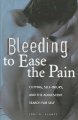 Go to record Bleeding to ease the pain : cutting, self-injury, and the ...