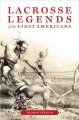 Lacrosse legends of the first Americans  Cover Image