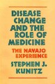 Disease change and the role of medicine : the Navajo experience  Cover Image