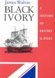 Black ivory : a history of British slavery  Cover Image