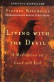 Living with the devil : a meditation on good and evil  Cover Image