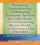 Designing, implementing, and managing treatment services for individuals with co-occurring mental health and substance use disorders : blueprints for action  Cover Image