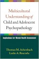 Multicultural understanding of child and adolescent psychopathology : implications for mental health assessment  Cover Image