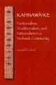 Kahnawà:ke factionalism, traditionalism, and nationalism in a Mohawk community  Cover Image