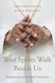 Your spirits walk beside us : the politics of Black religion  Cover Image