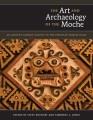 The art and archaeology of the Moche : an ancient Andean society of the Peruvian north coast  Cover Image