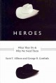 Heroes : what they do & why we need them  Cover Image