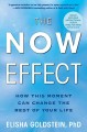The now effect : how this moment can change the rest of your life  Cover Image