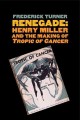 Renegade : Henry Miller and the making of Tropic of Cancer  Cover Image