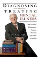 Diagnosing and treating mental illness : a guide for physicians, nurses, patients and their families  Cover Image