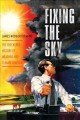 Fixing the sky : the checkered history of weather and climate control  Cover Image