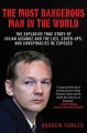 The most dangerous man in the world : the explosive true story of Julian Assange and the lies, cover-ups, and conspiracies he exposed  Cover Image