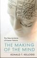 The making of the mind : the neuroscience of human nature  Cover Image