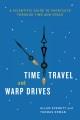 Time travel and warp drives : a scientific guide to shortcuts through time and space  Cover Image