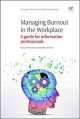 Managing burnout in the workplace : a guide for information professionals  Cover Image